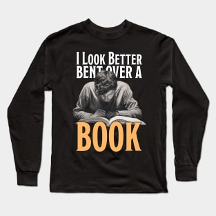 I Look Better Bent Over A Book Long Sleeve T-Shirt